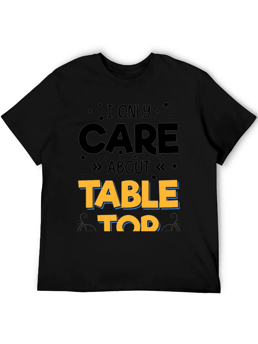 I Only Care About Table Top Gaming T-Shirt