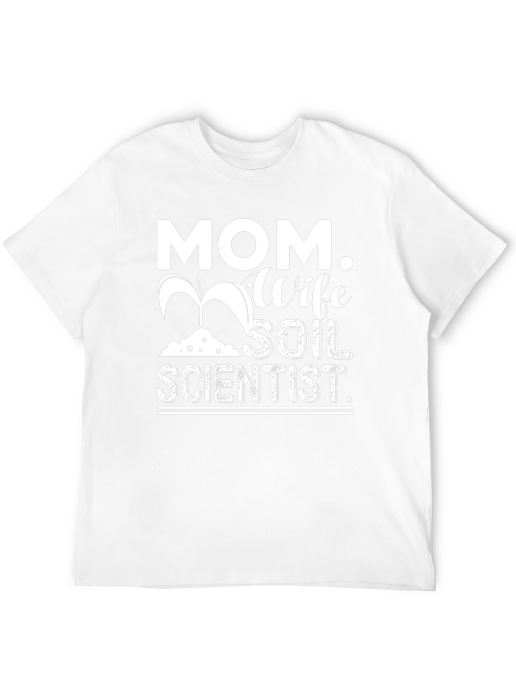 Mom Wife Soil Scientist Graphic T-Shirt