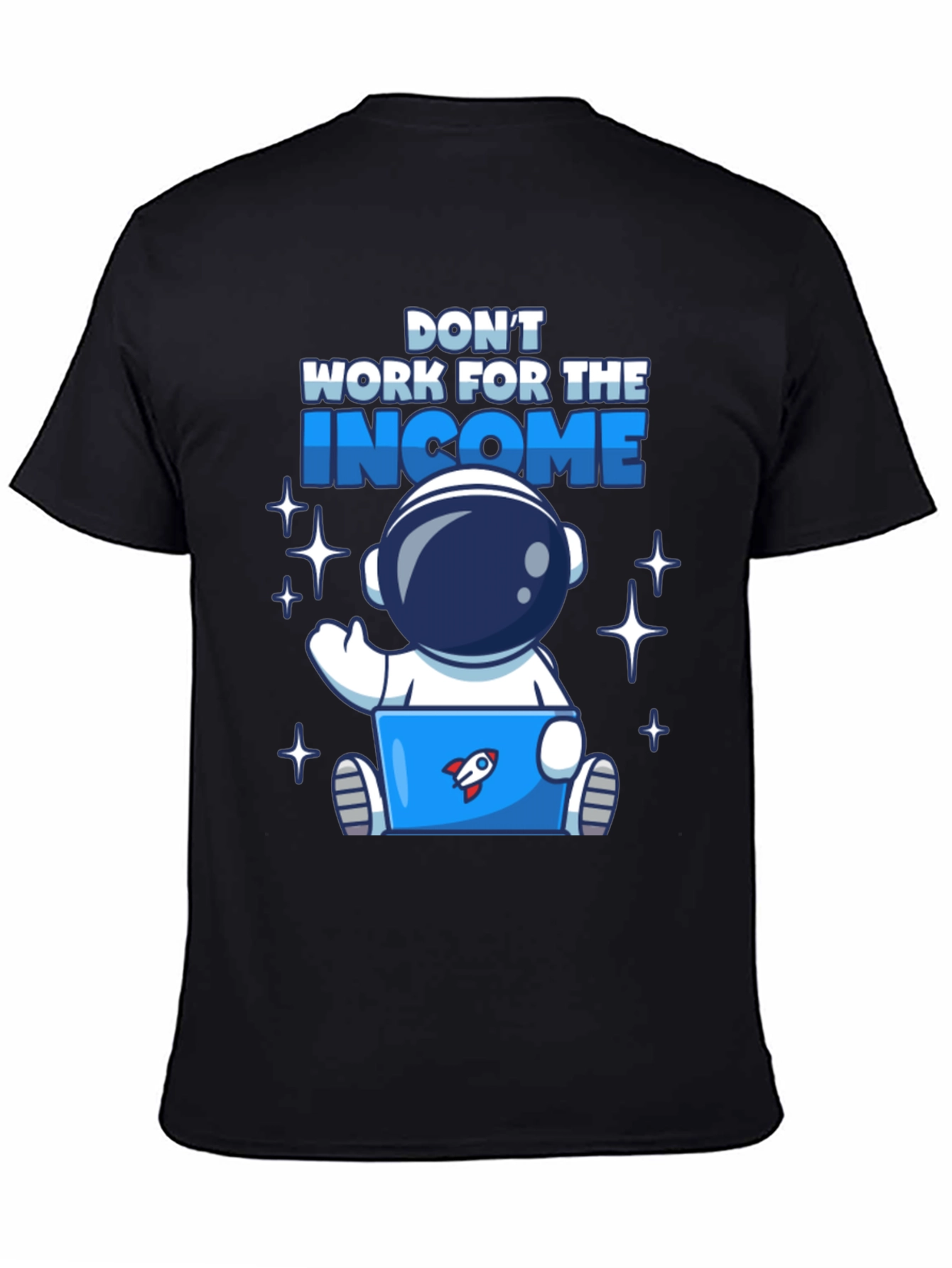 Dont Work For The Income Graphic Tee