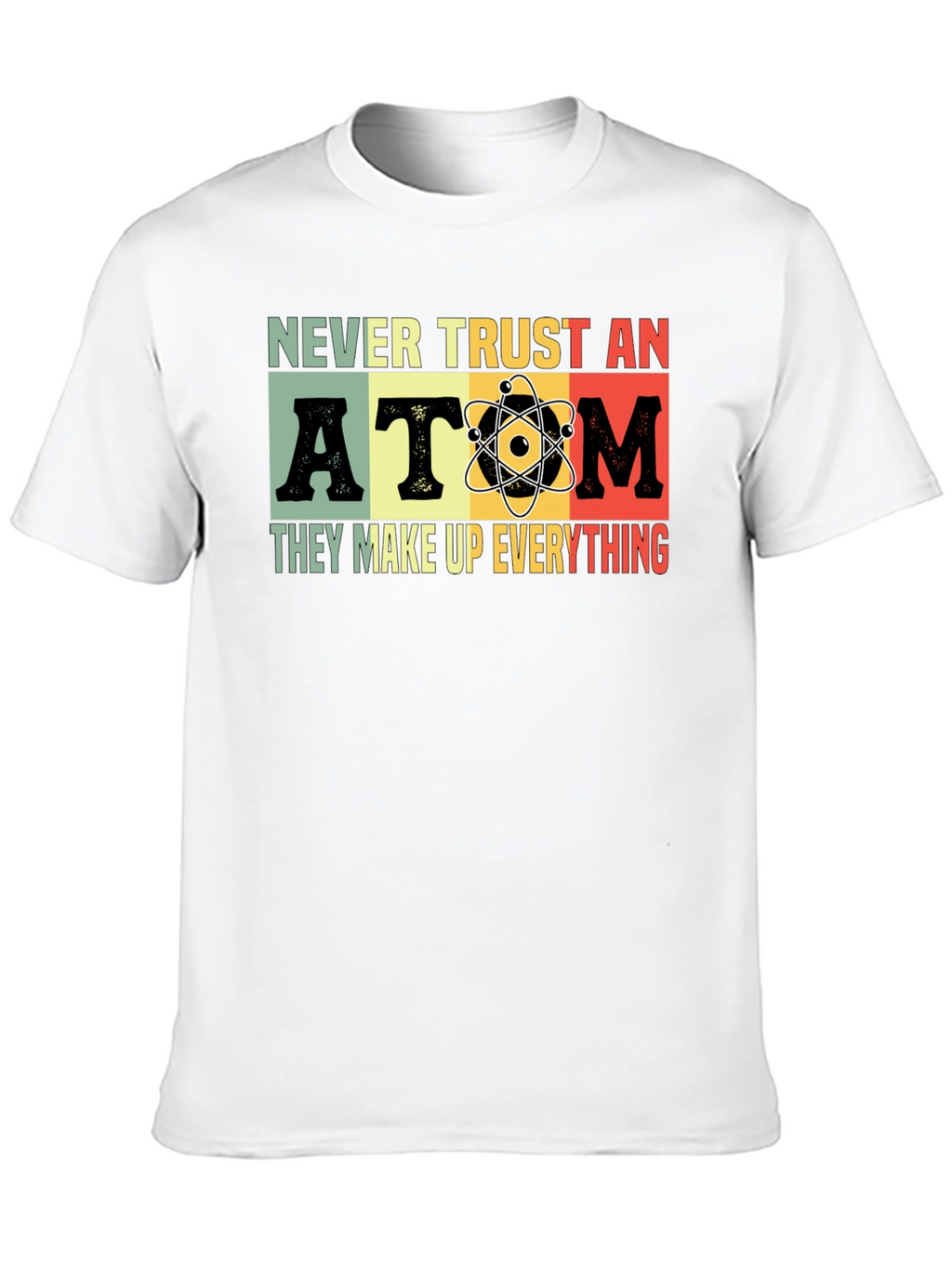 Never Trust An Atom T-Shirt