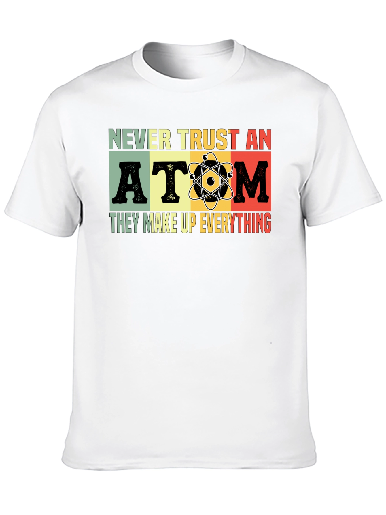 Never Trust An Atom T-Shirt