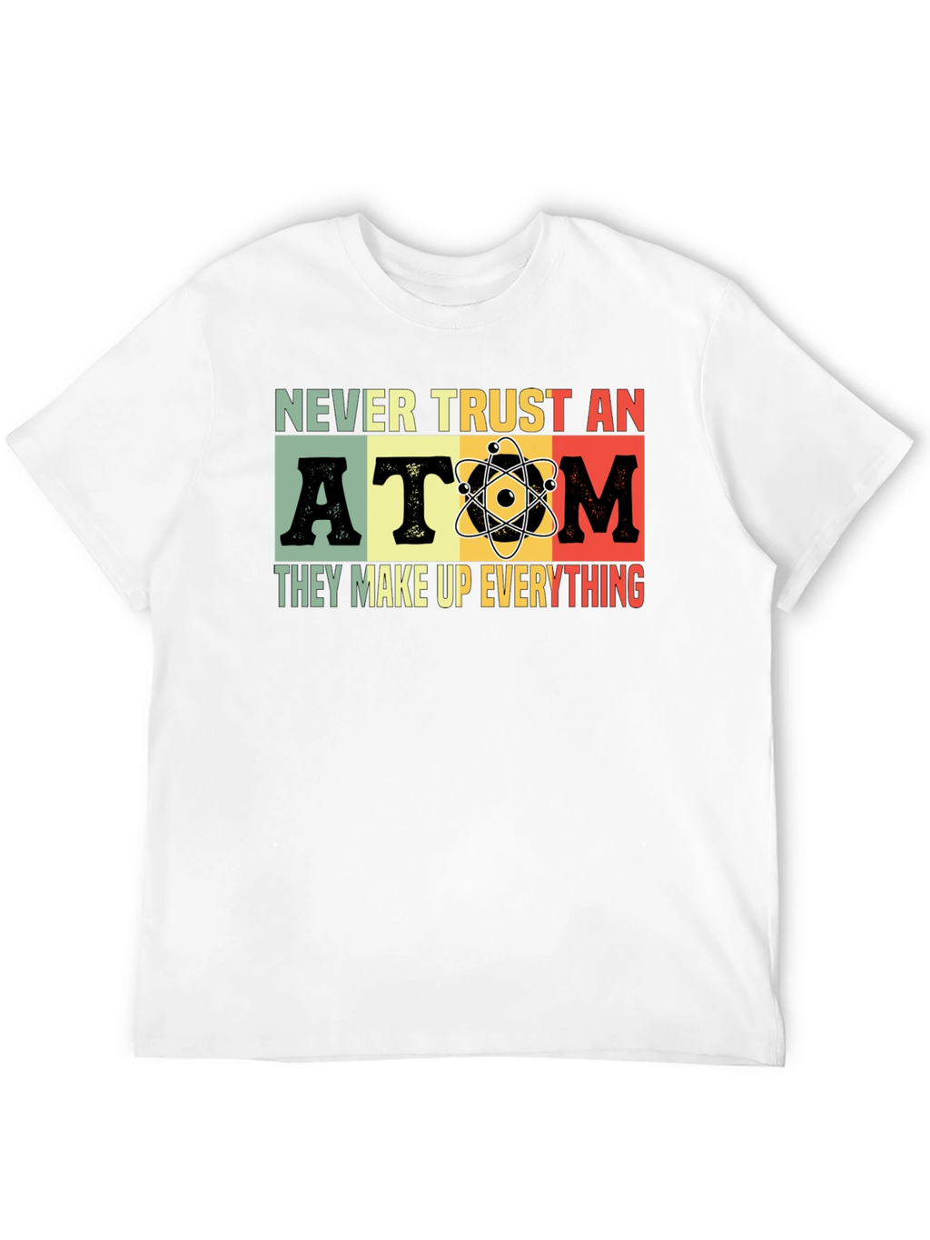 Never Trust An Atom T-Shirt