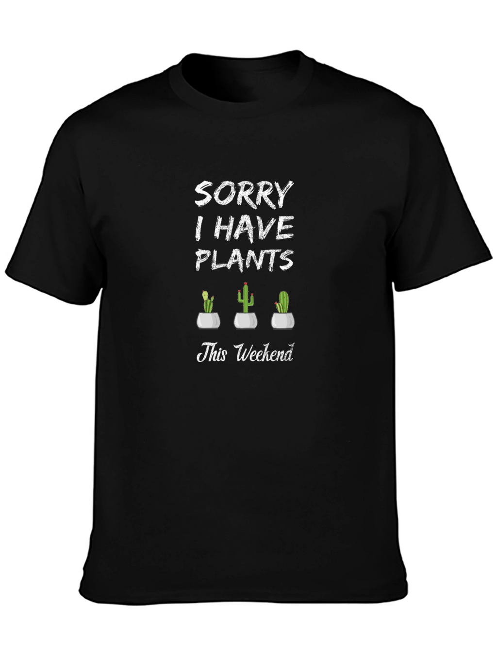 Sorry I Have Plants T-Shirt
