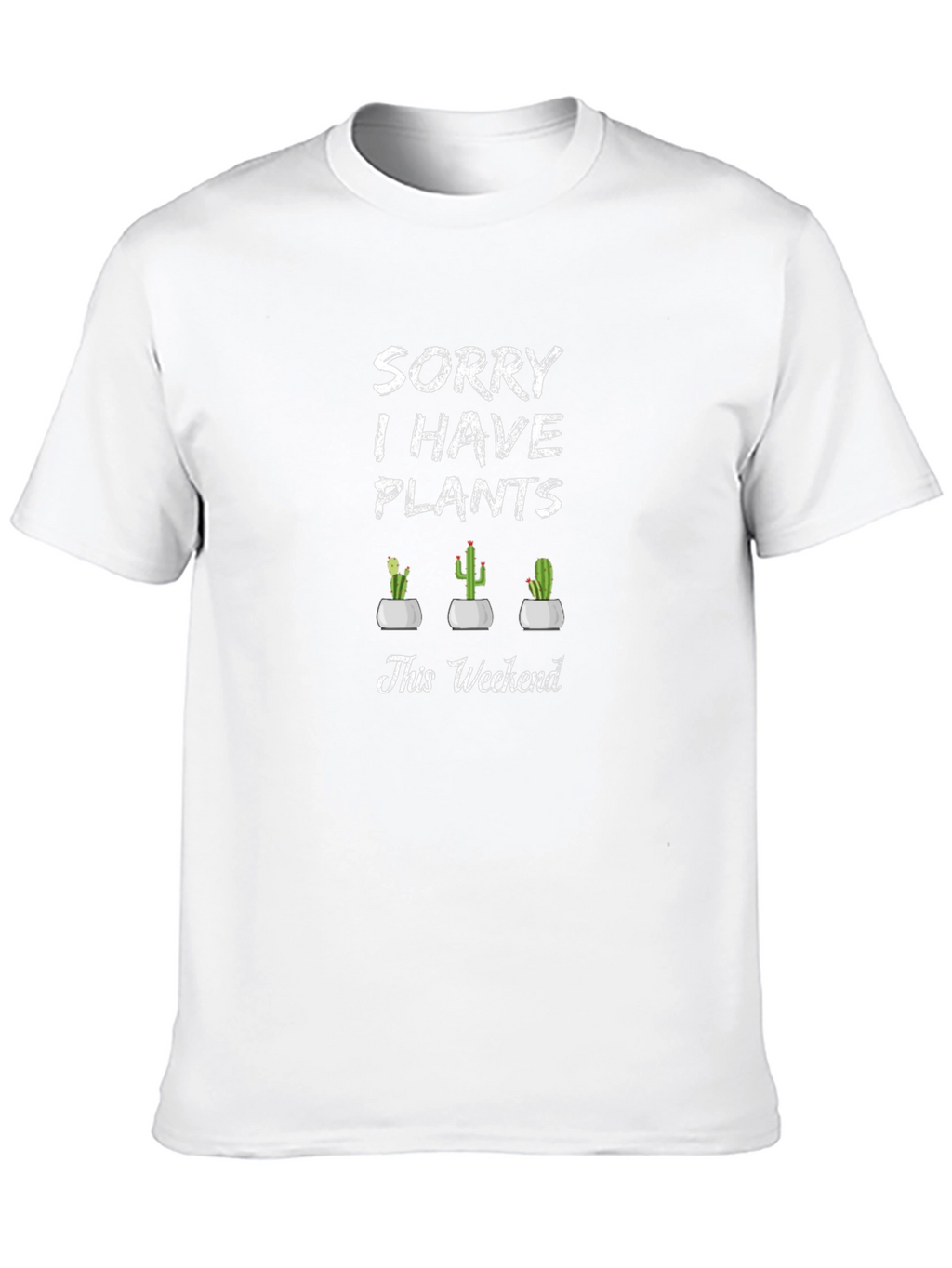 Sorry I Have Plants T-Shirt