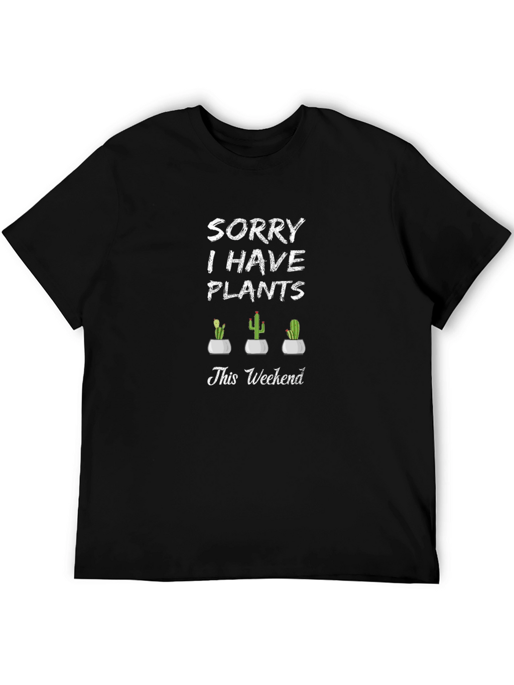 Sorry I Have Plants T-Shirt