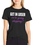 Get In Loser Shopping T-Shirt