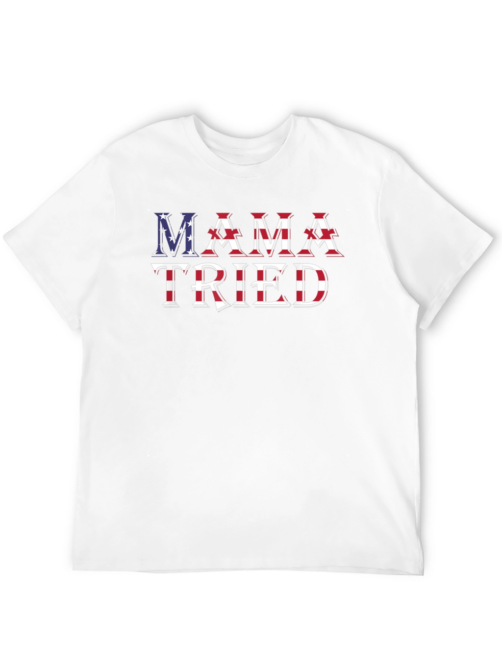 Mama Tried Patriotic T-Shirt