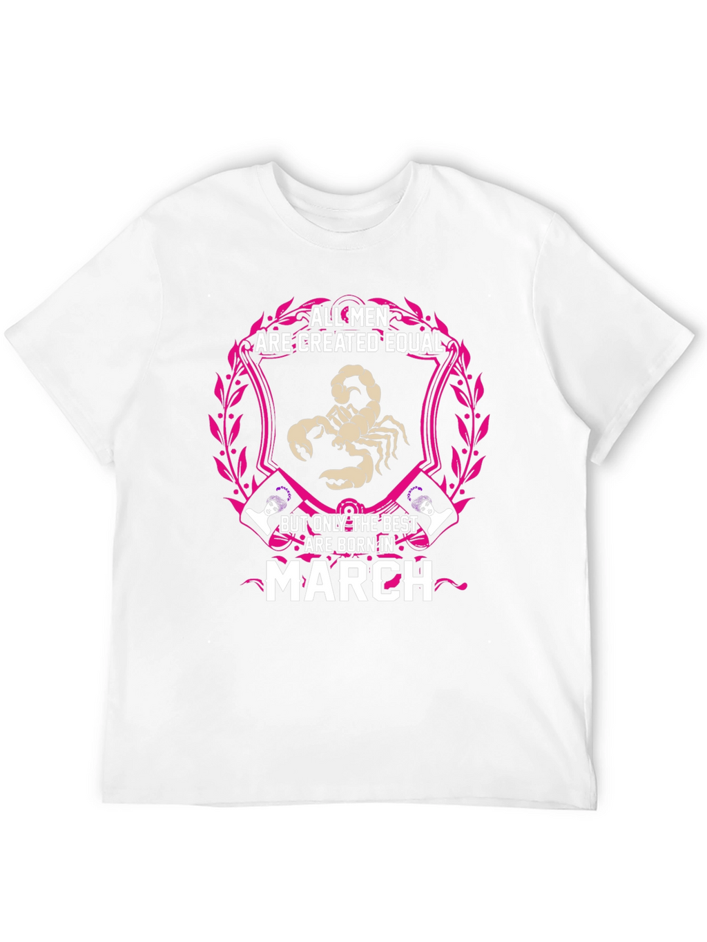 March Birthday T-Shirt - All Men Created Equal