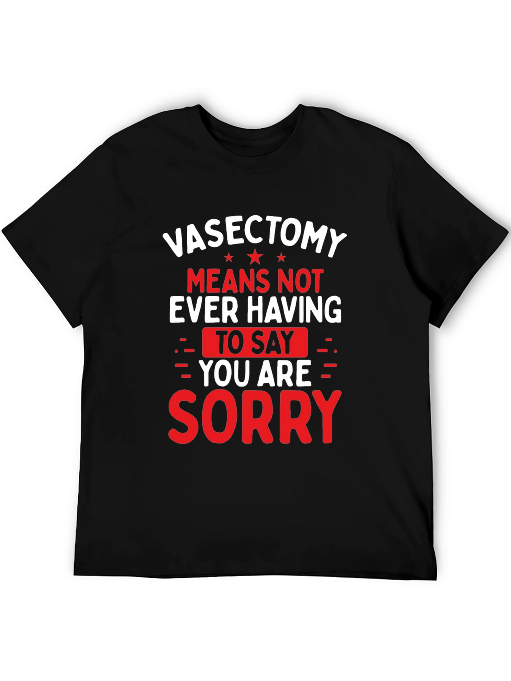 Vasectomy Sorry T-Shirt - Funny Novelty Graphic Tee