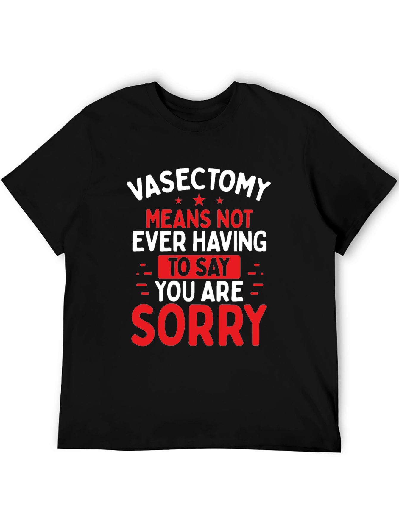 Vasectomy Sorry T-Shirt - Funny Novelty Graphic Tee