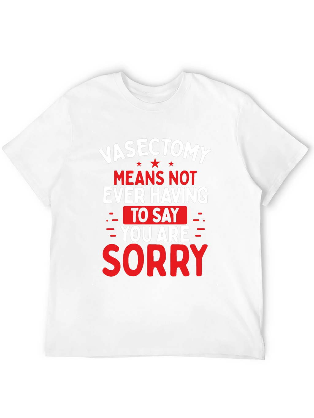 Vasectomy Sorry T-Shirt - Funny Novelty Graphic Tee