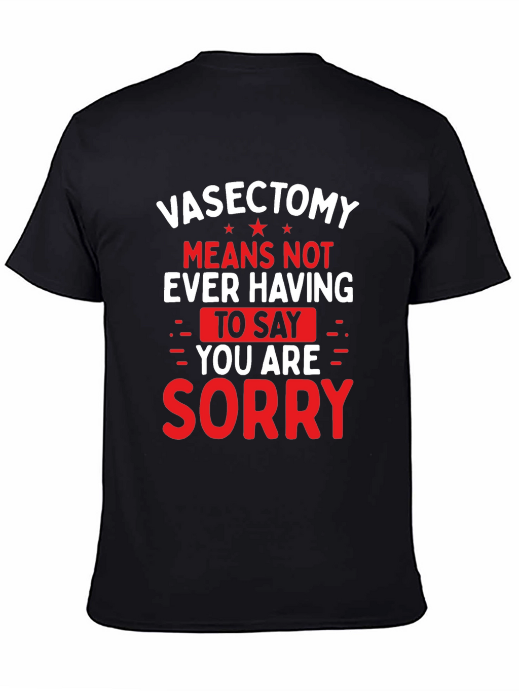 Vasectomy Sorry T-Shirt - Funny Novelty Graphic Tee