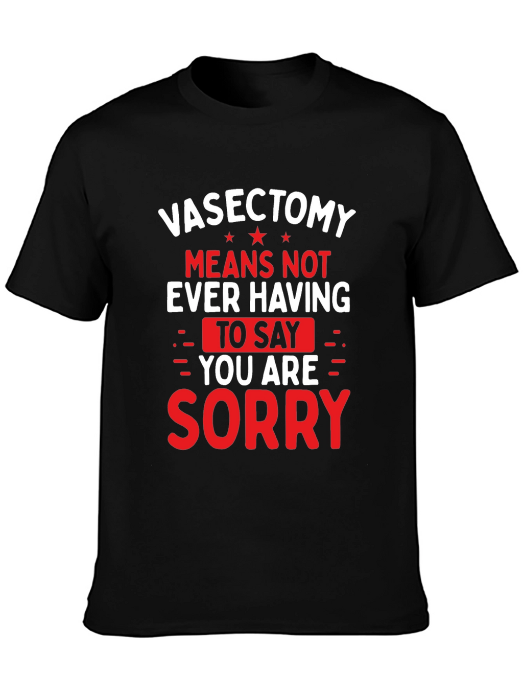 Vasectomy Sorry T-Shirt - Funny Novelty Graphic Tee