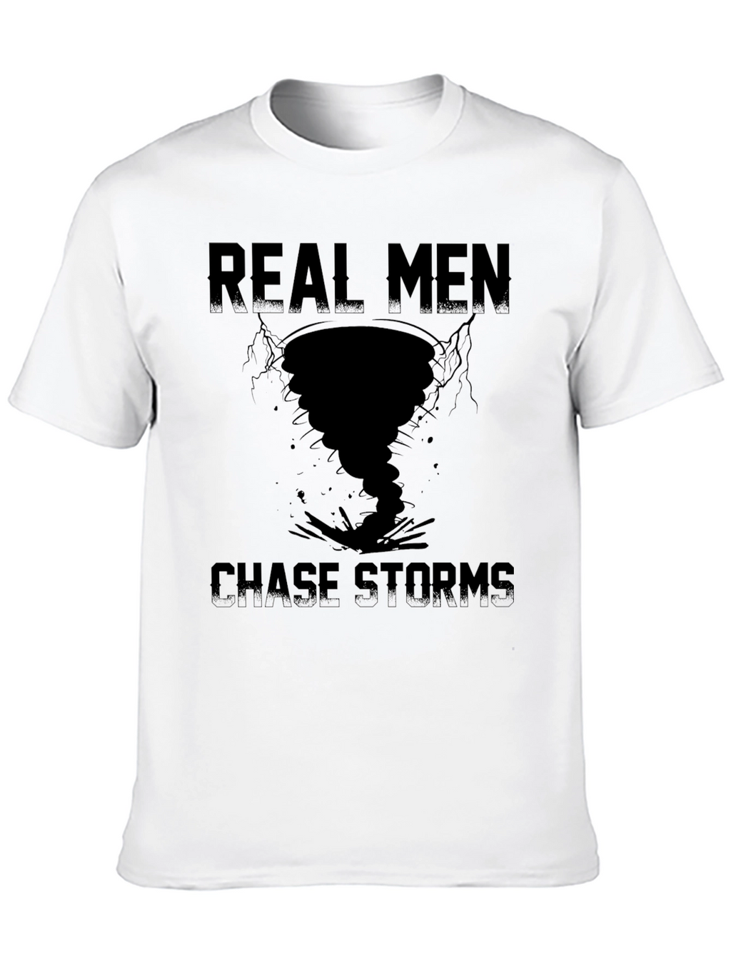 Real Men Chase Storms Graphic T-Shirt