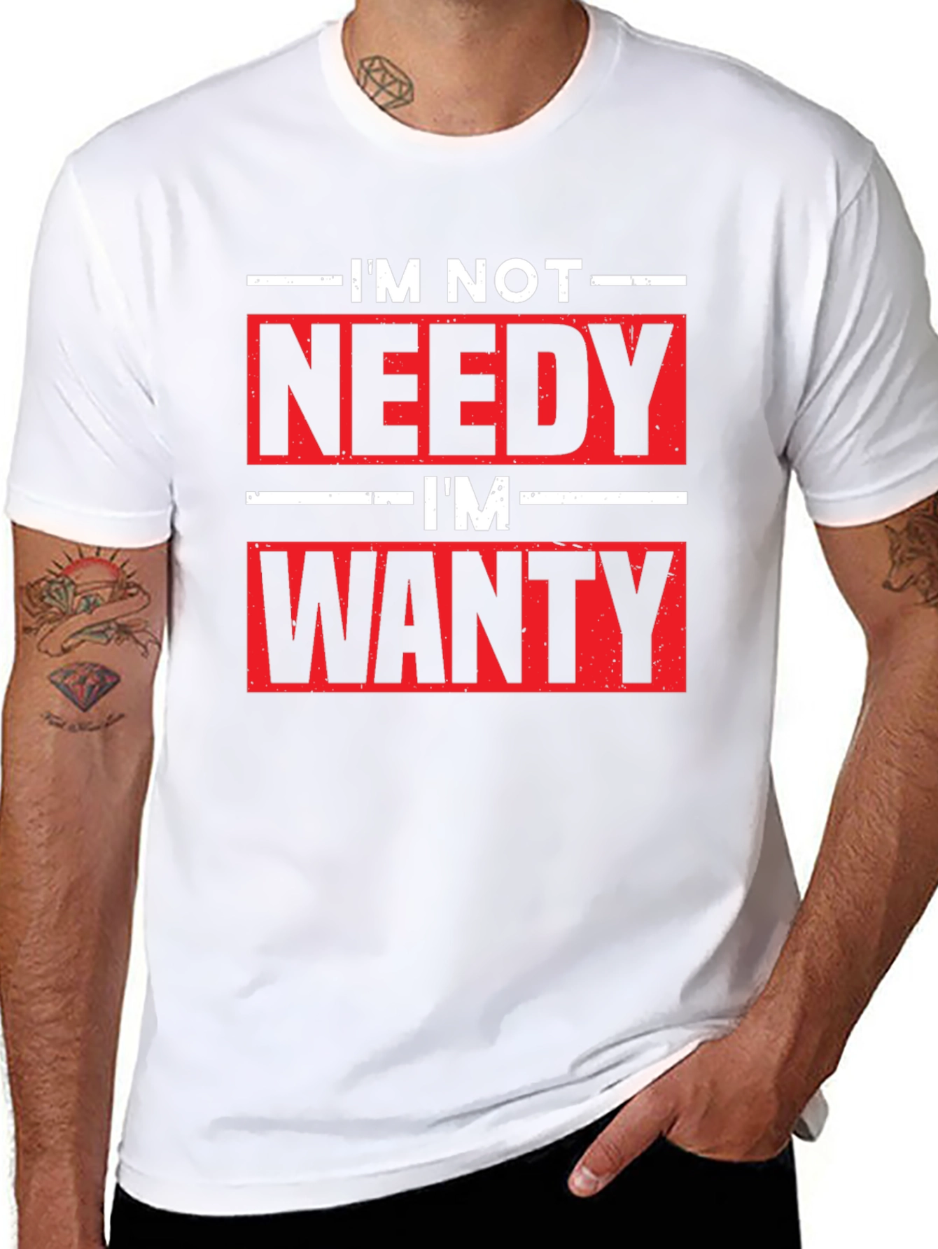 Funny Im Not Needy Im Wanty Graphic Tee