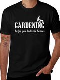 Gardening Hide Bodies T-Shirt - Funny Sarcastic Tee