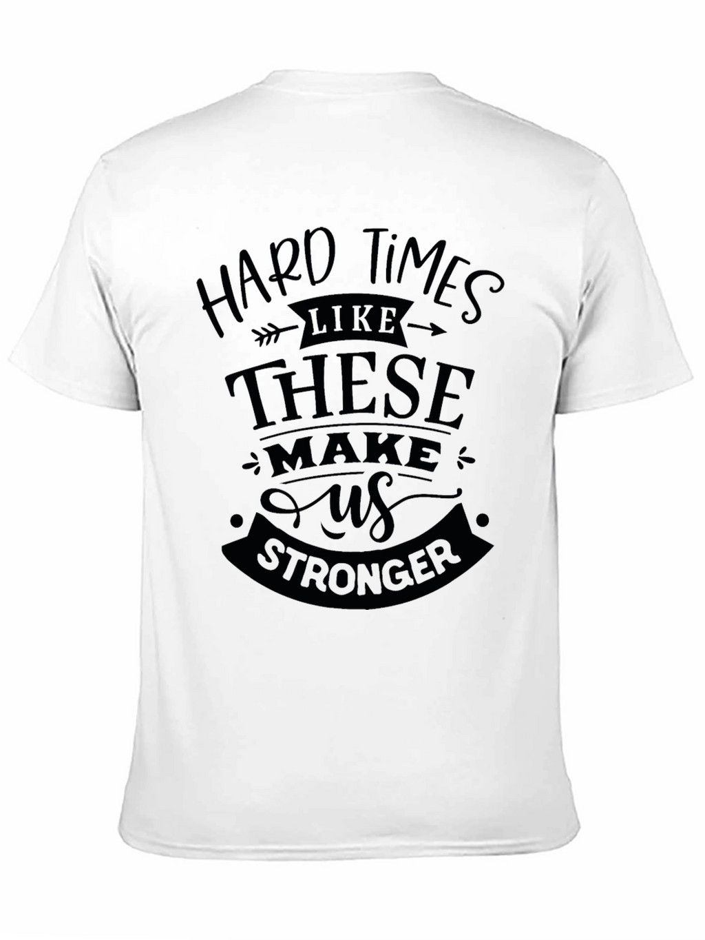 Hard Times Make Us Stronger Black T-Shirt