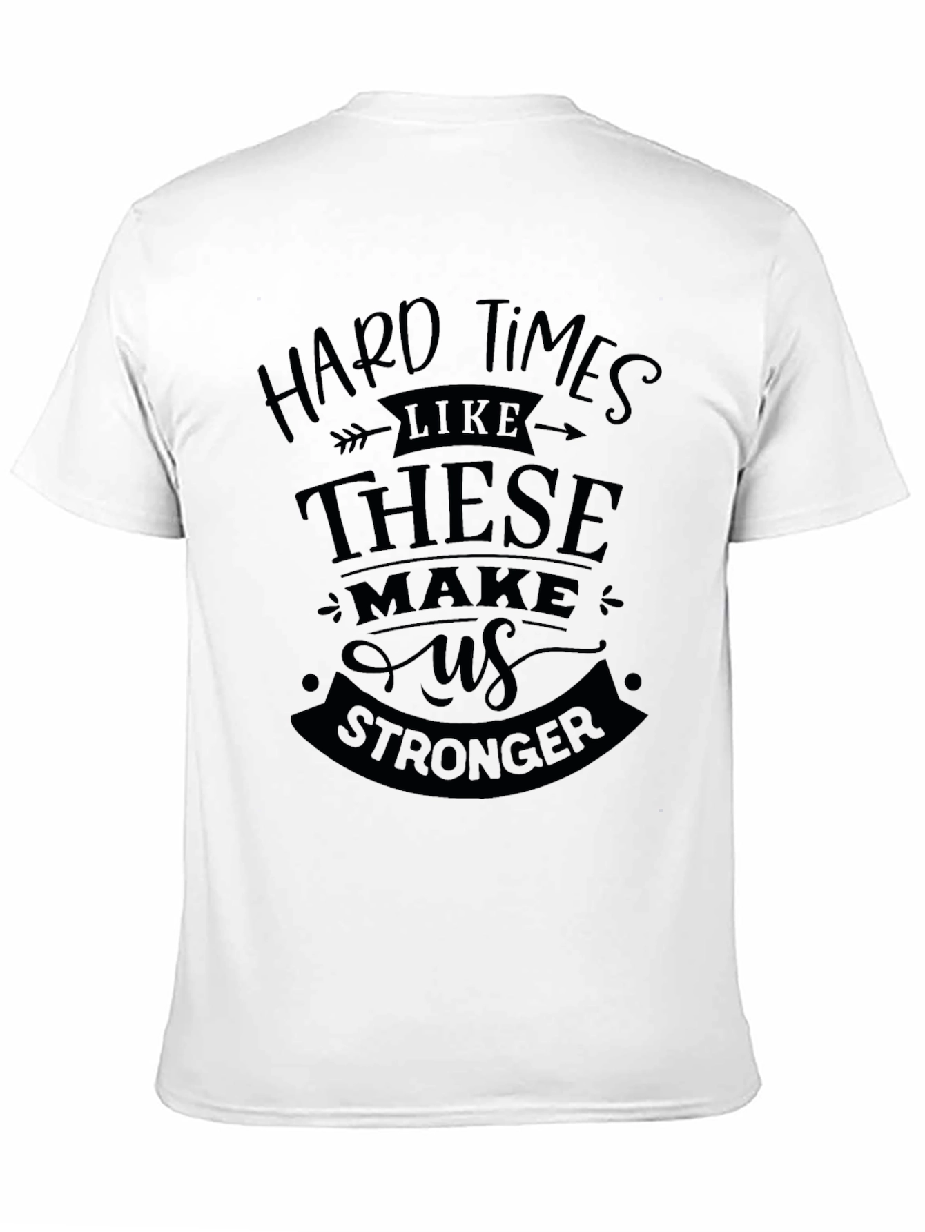 Hard Times Make Us Stronger Black T-Shirt