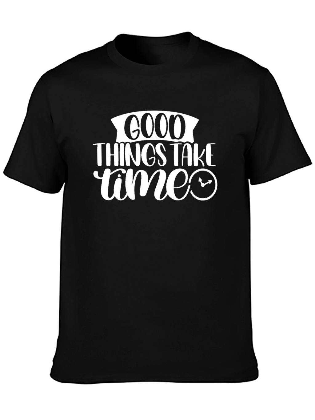 Good Things Take Time Graphic Tee Shirt