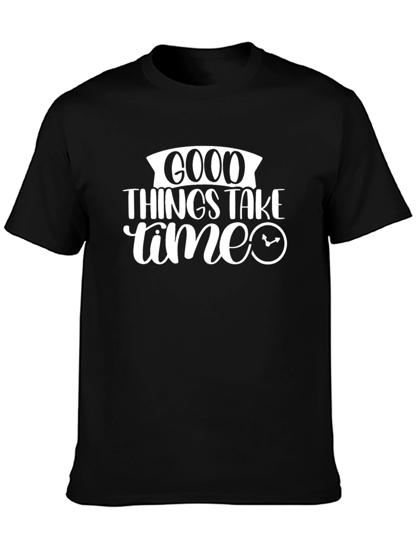 Good Things Take Time Graphic Tee Shirt