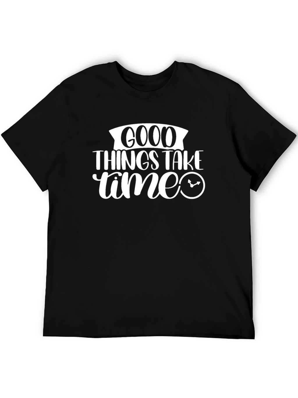 Good Things Take Time Graphic Tee Shirt
