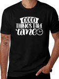 Good Things Take Time Graphic Tee Shirt