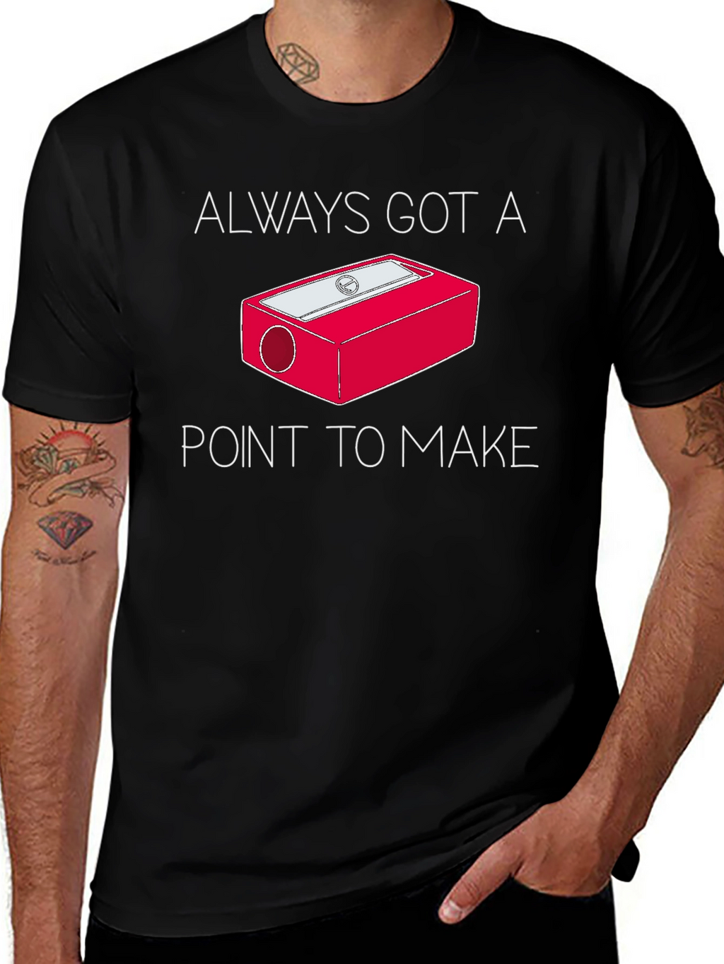 Always Got a Point T-Shirt - Pencil Sharpener Design