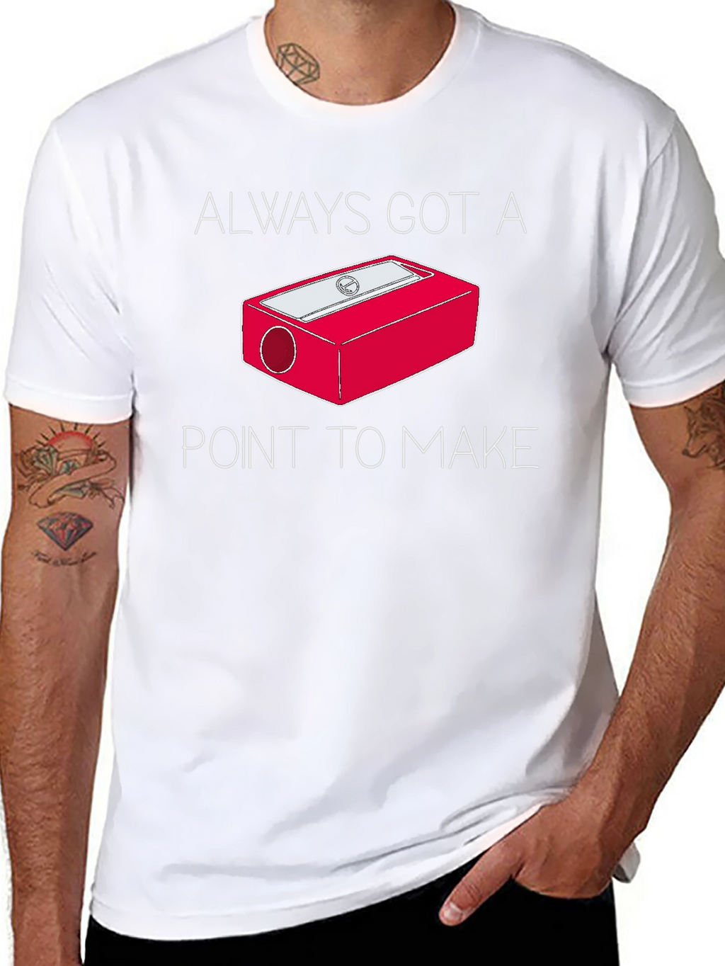 Always Got a Point T-Shirt - Pencil Sharpener Design