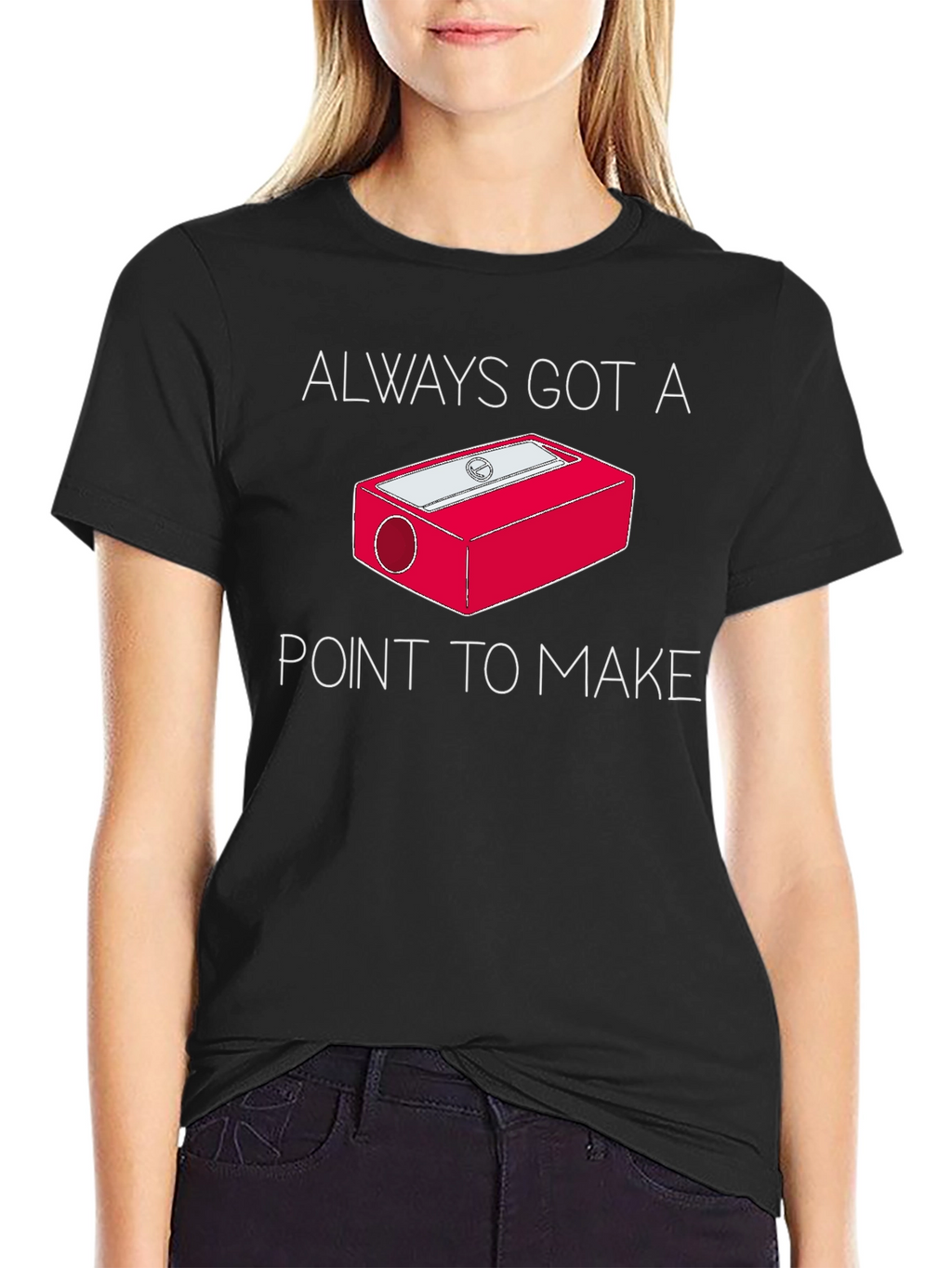 Always Got a Point T-Shirt - Pencil Sharpener Design