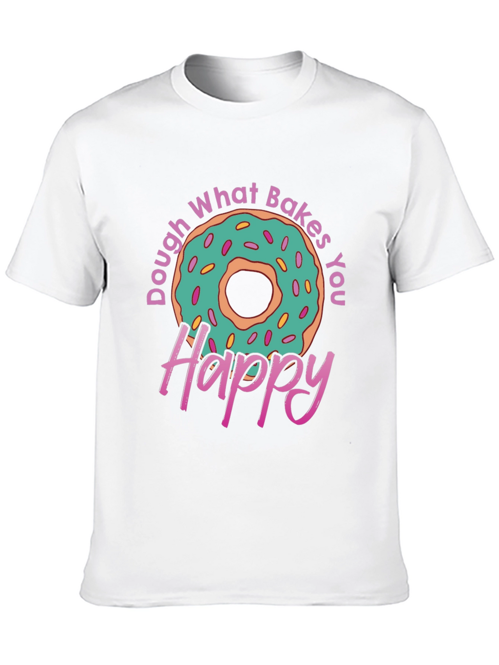 Dough What Bakes You Happy T-Shirt
