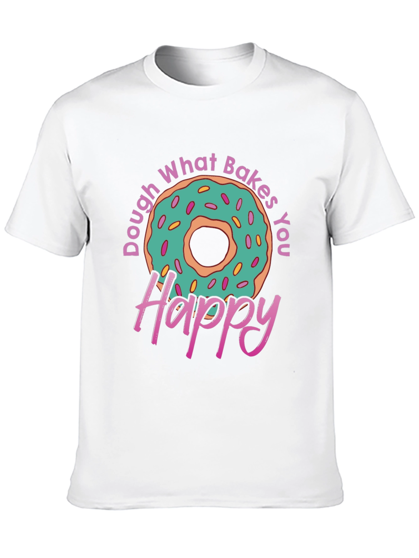 Dough What Bakes You Happy T-Shirt