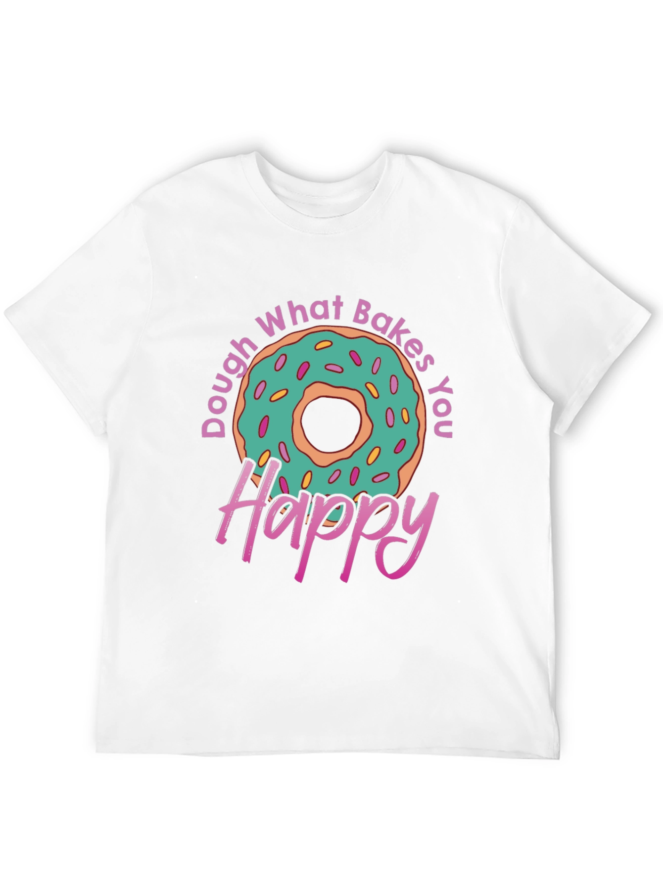 Dough What Bakes You Happy T-Shirt
