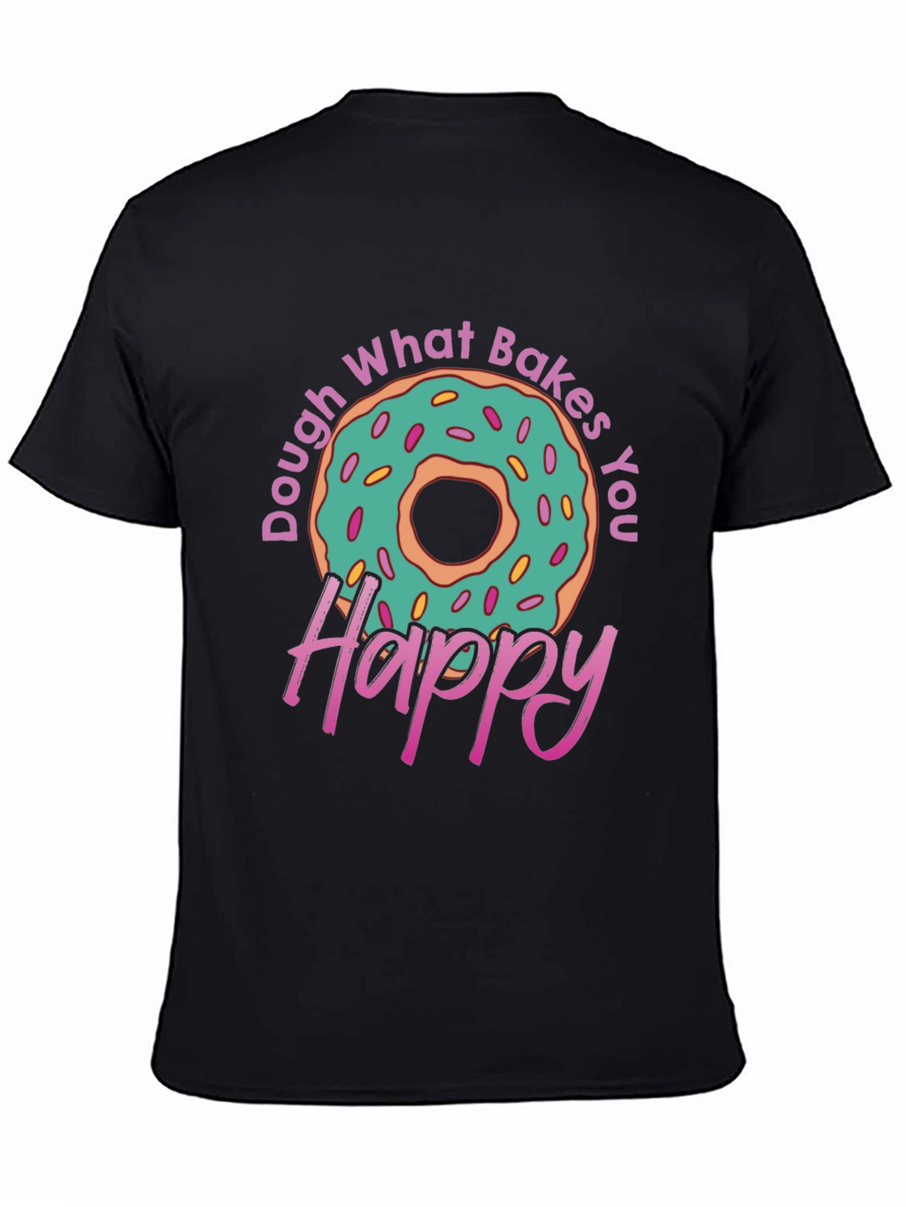 Dough What Bakes You Happy T-Shirt