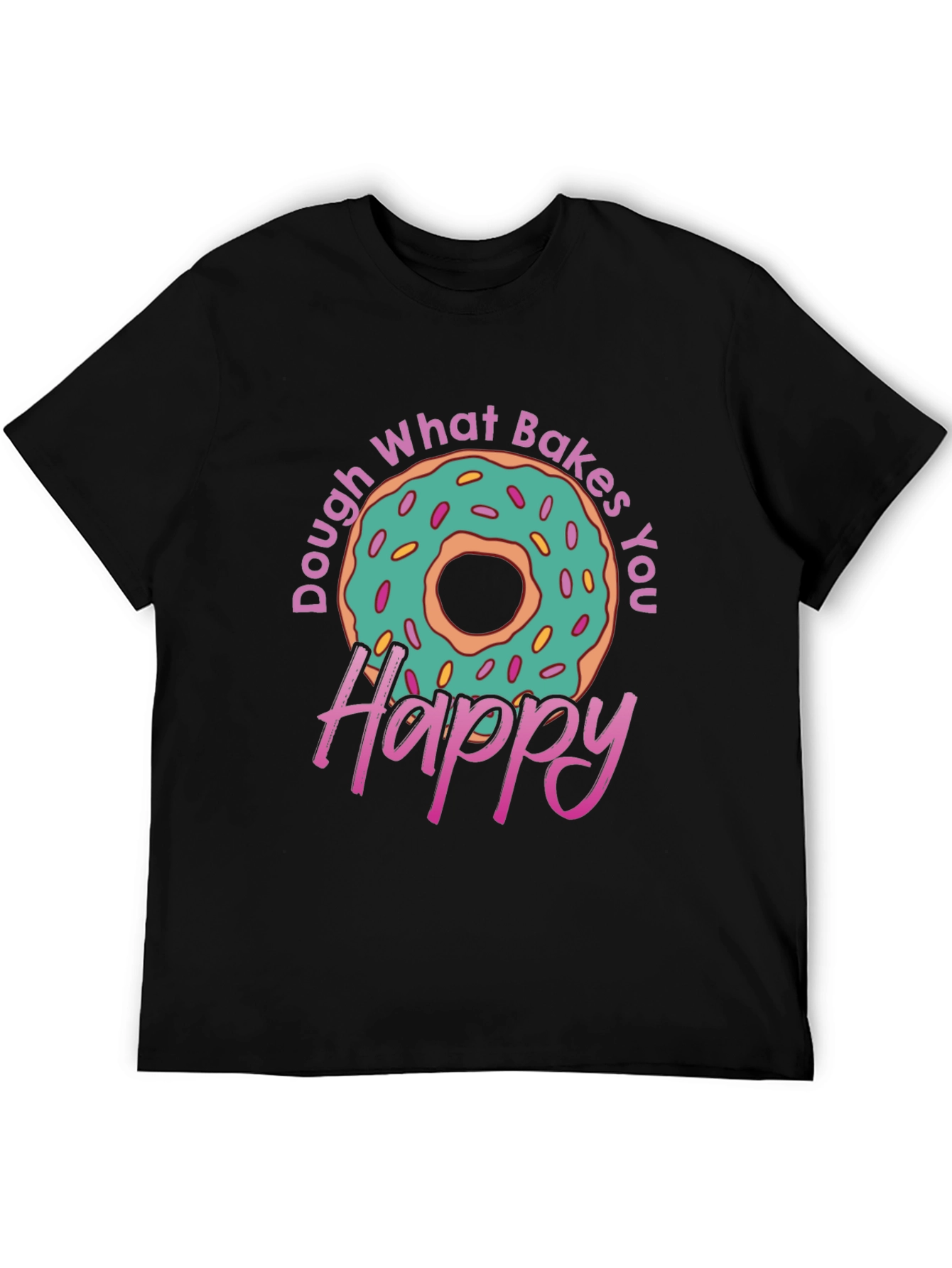 Dough What Bakes You Happy T-Shirt