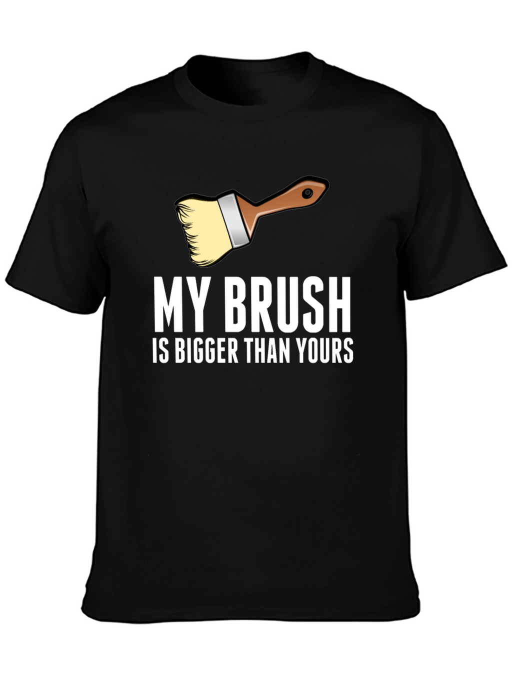 My Brush is Bigger T-Shirt - Funny Painter Tee
