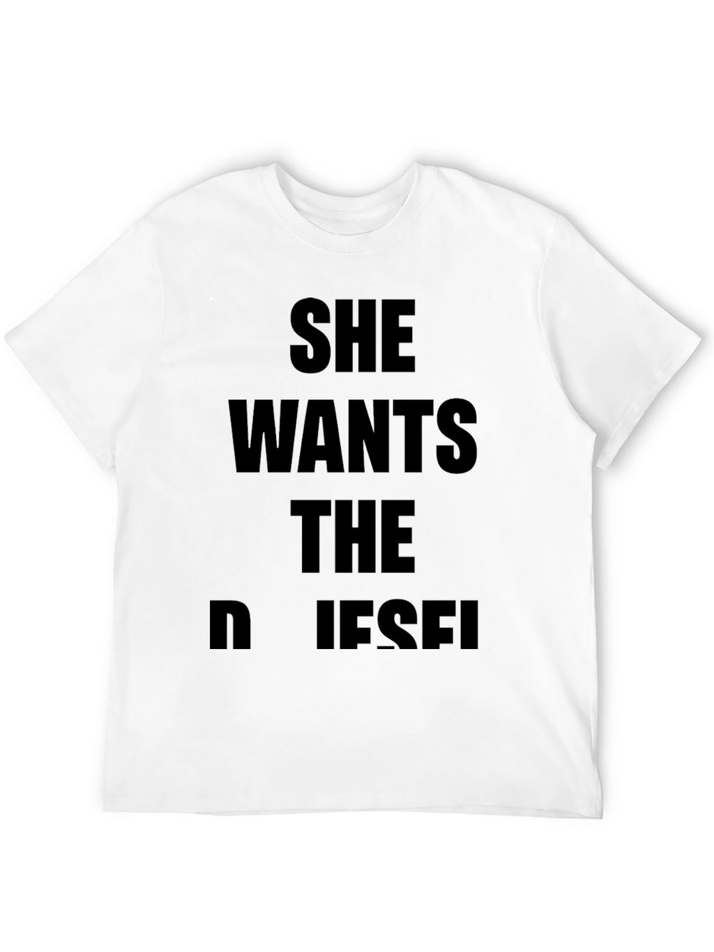 She Wants The Diesel T-Shirt - Bold Statement Tee