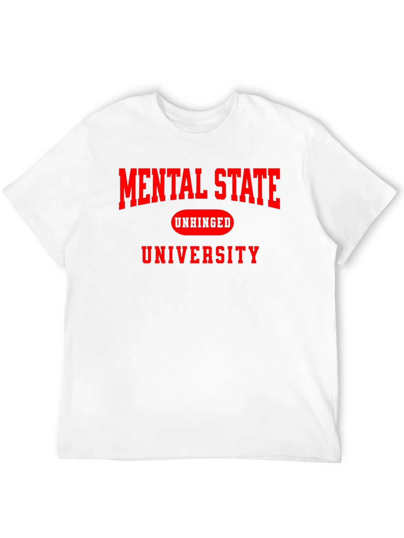 Mental State Unhinged University T-Shirt