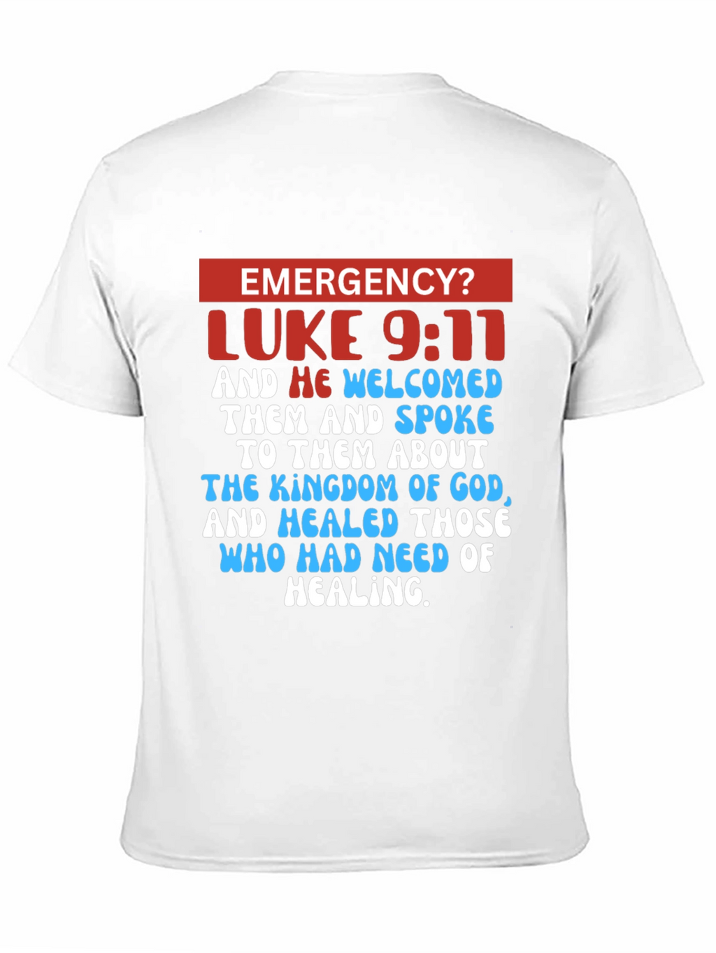 Emergency? Luke 9:11 Graphic T-Shirt