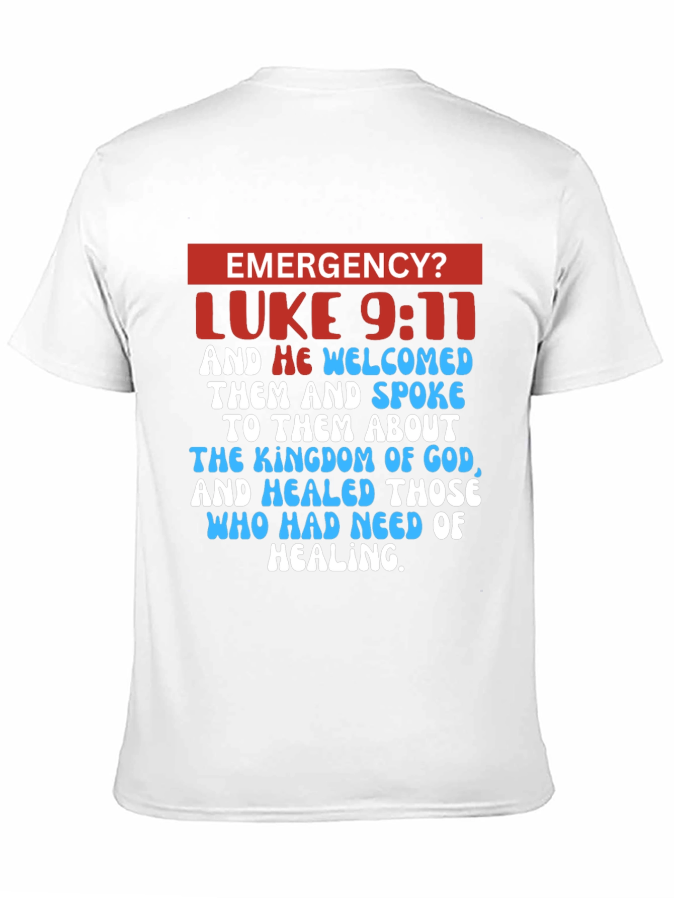Emergency? Luke 9:11 Graphic T-Shirt