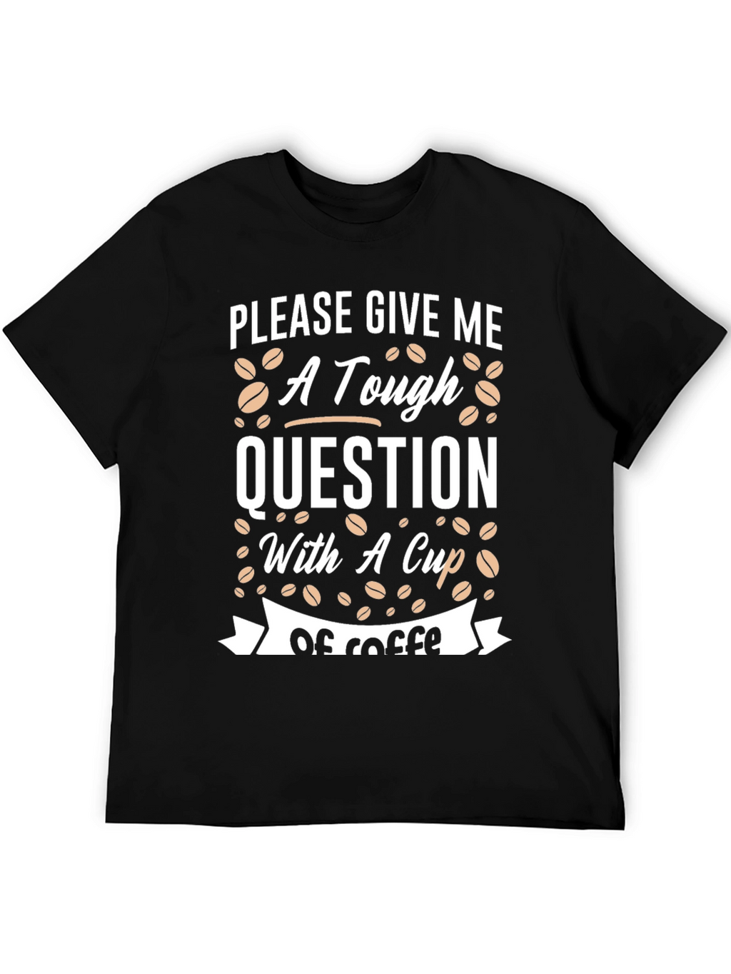 Tough Question Coffee T-Shirt