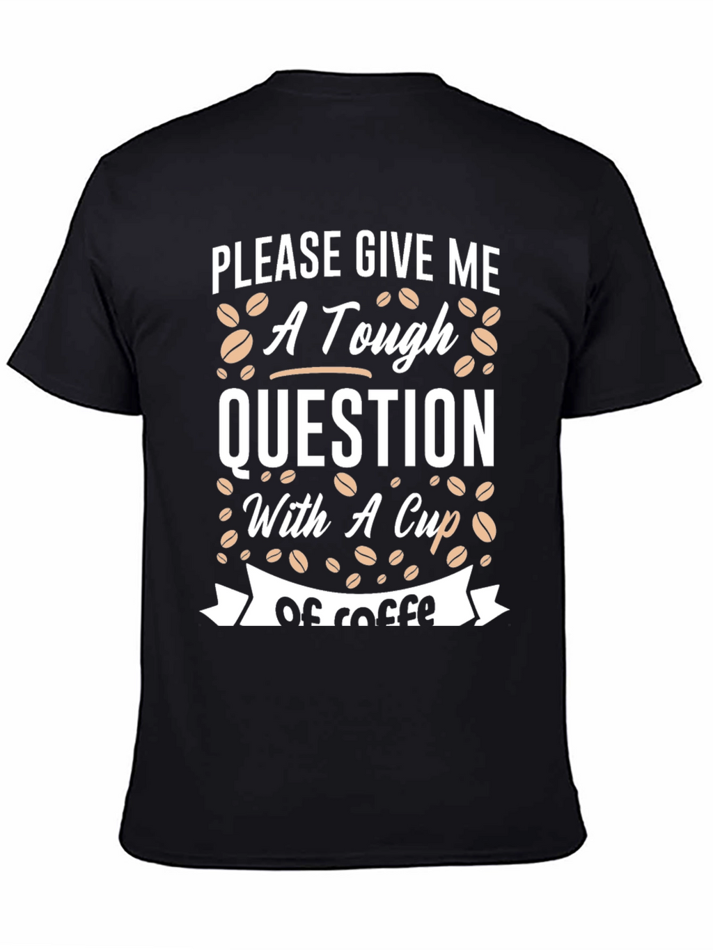 Tough Question Coffee T-Shirt