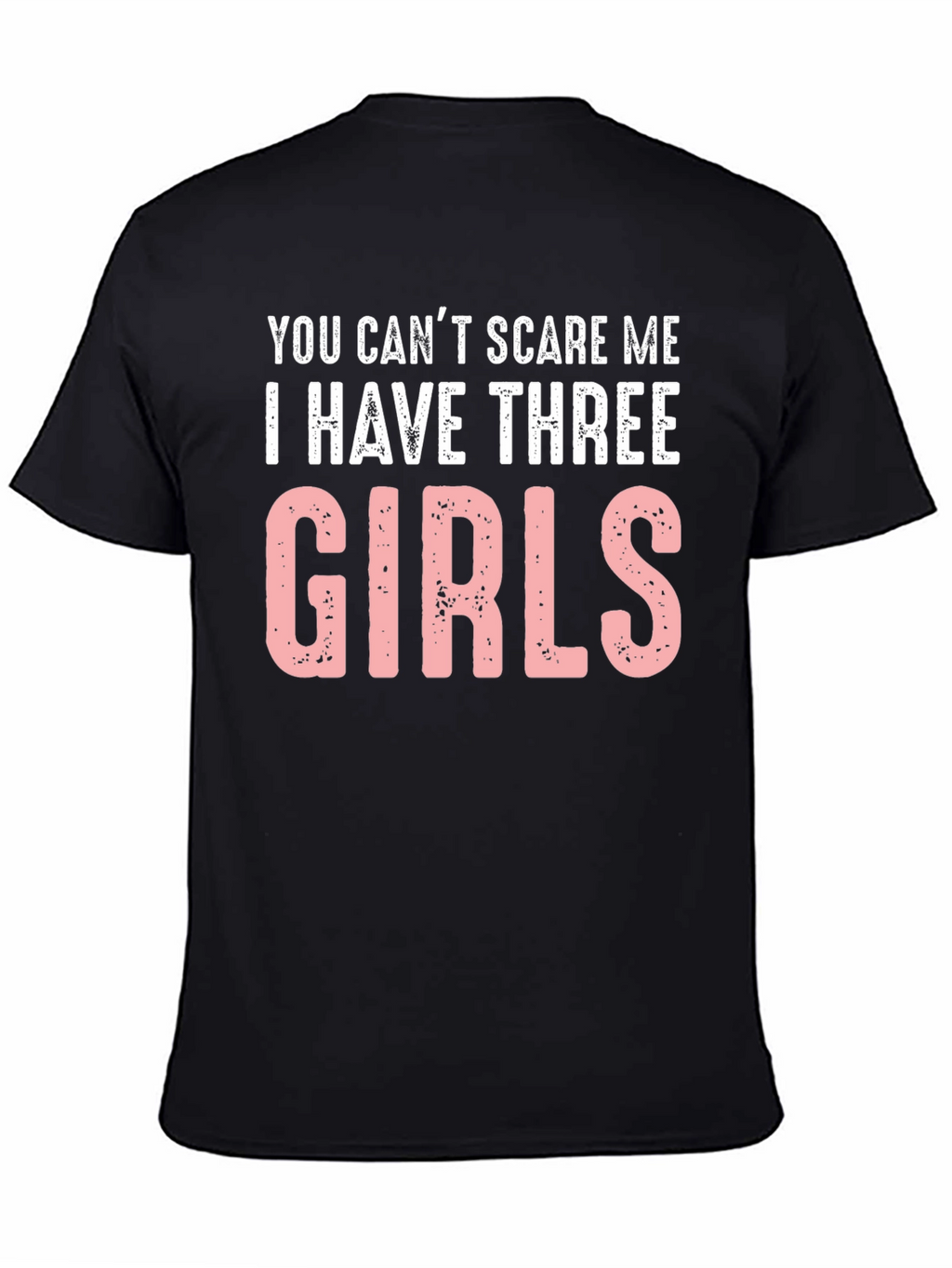 Funny Dad T-Shirt: Cant Scare Me - Three Girls