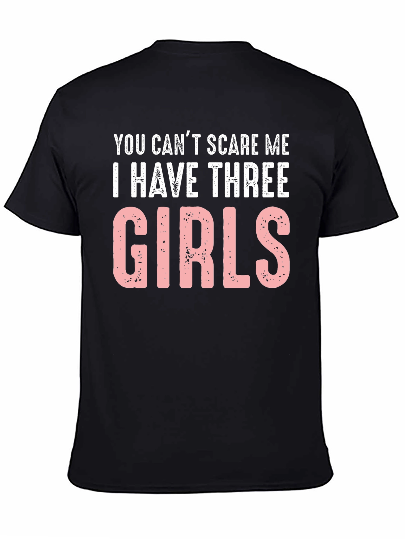 Funny Dad T-Shirt: Cant Scare Me - Three Girls