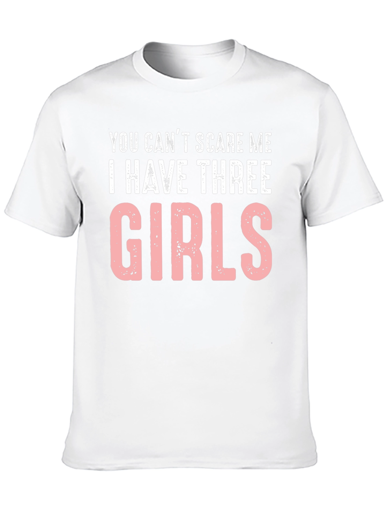 Funny Dad T-Shirt: Cant Scare Me - Three Girls
