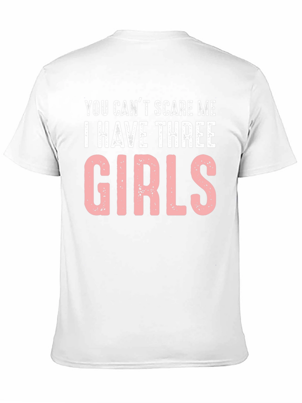 Funny Dad T-Shirt: Cant Scare Me - Three Girls