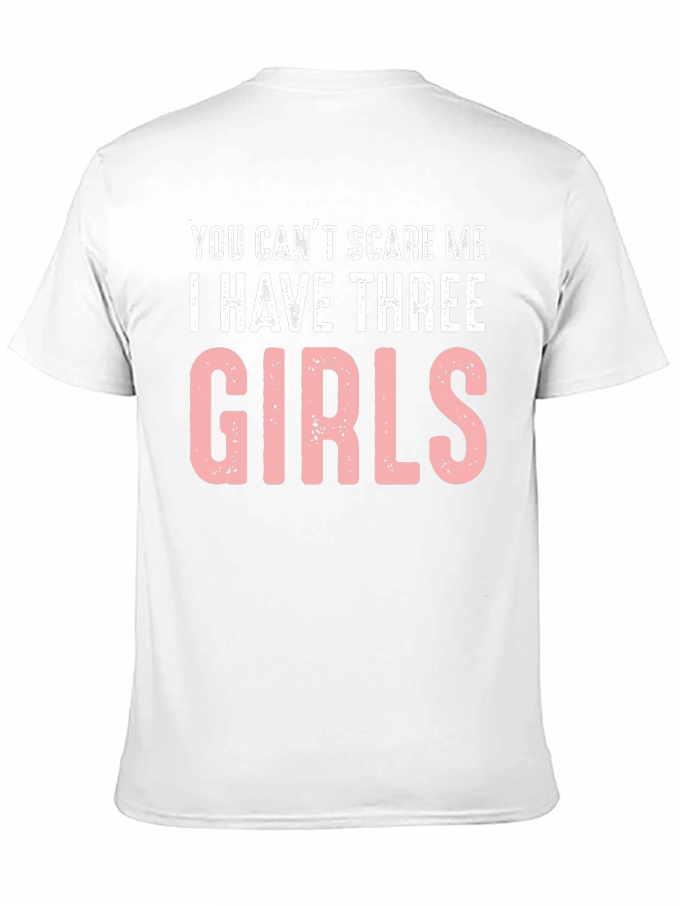 Funny Dad T-Shirt: Cant Scare Me - Three Girls