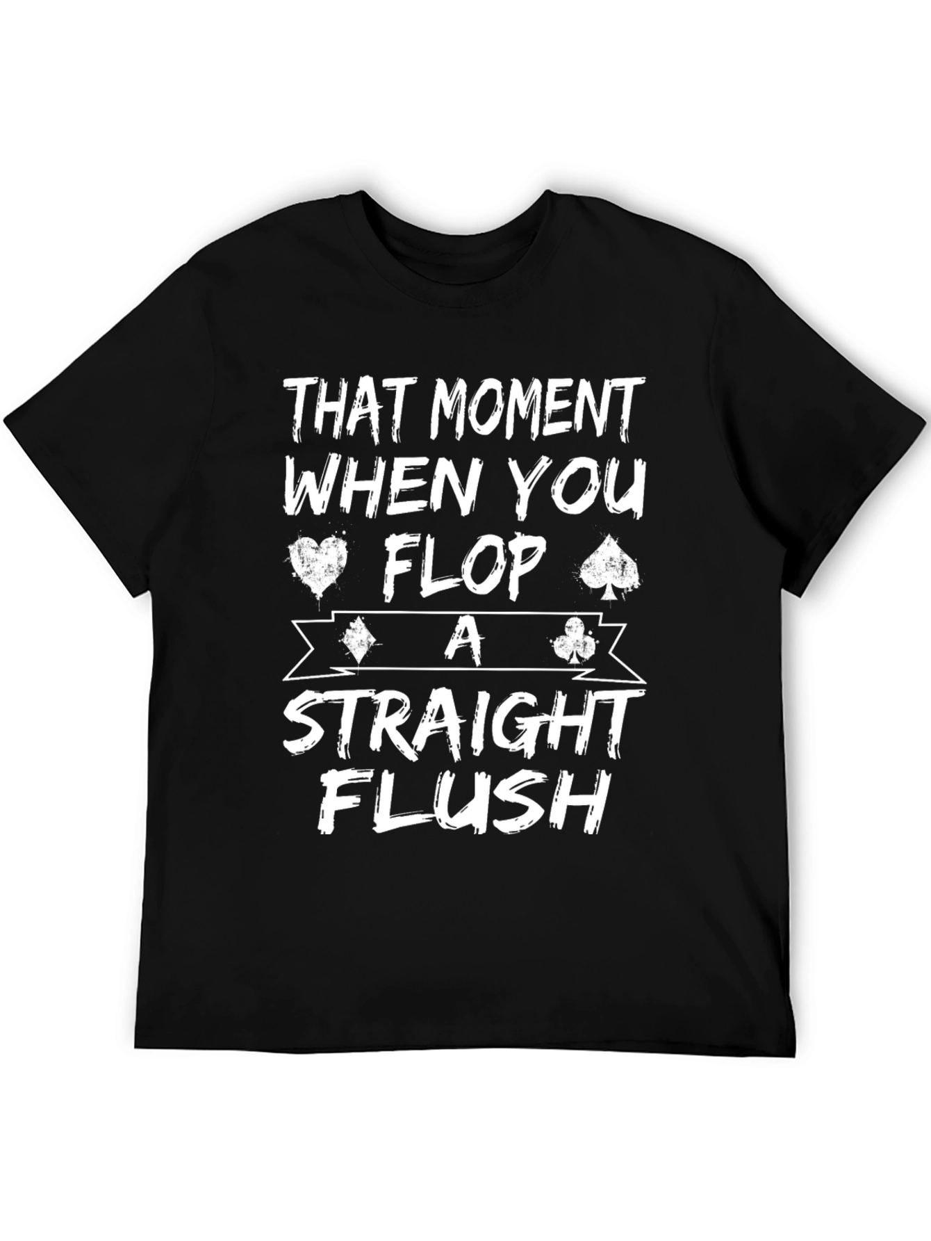 That Moment When You Flop A Straight Flush T-Shirt