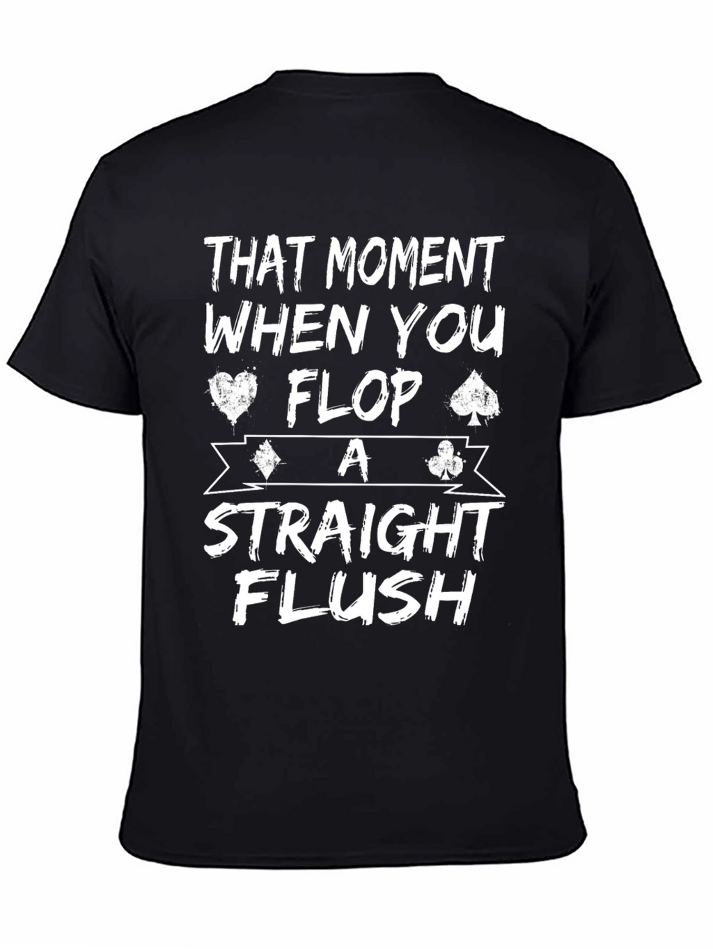 That Moment When You Flop A Straight Flush T-Shirt