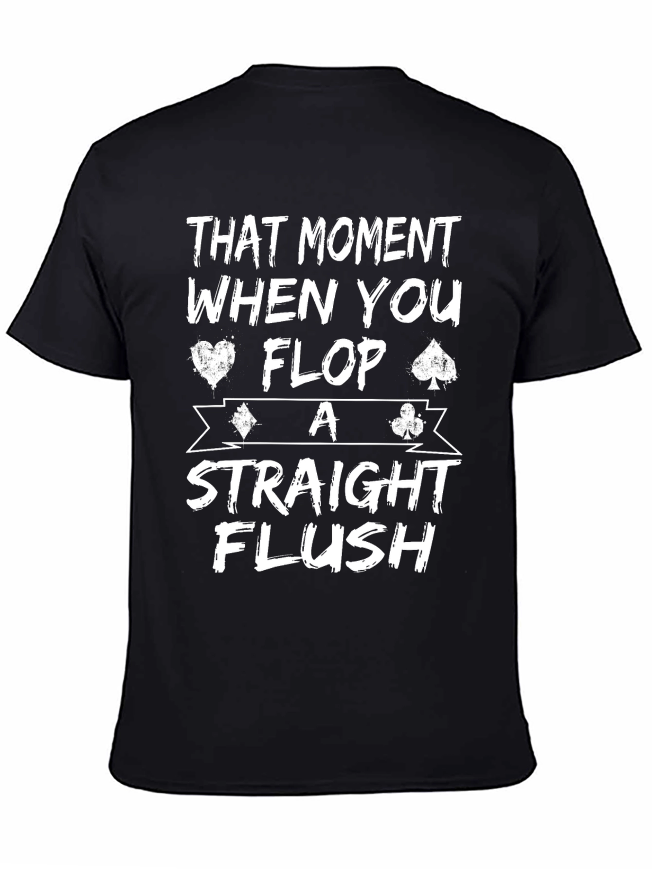That Moment When You Flop A Straight Flush T-Shirt