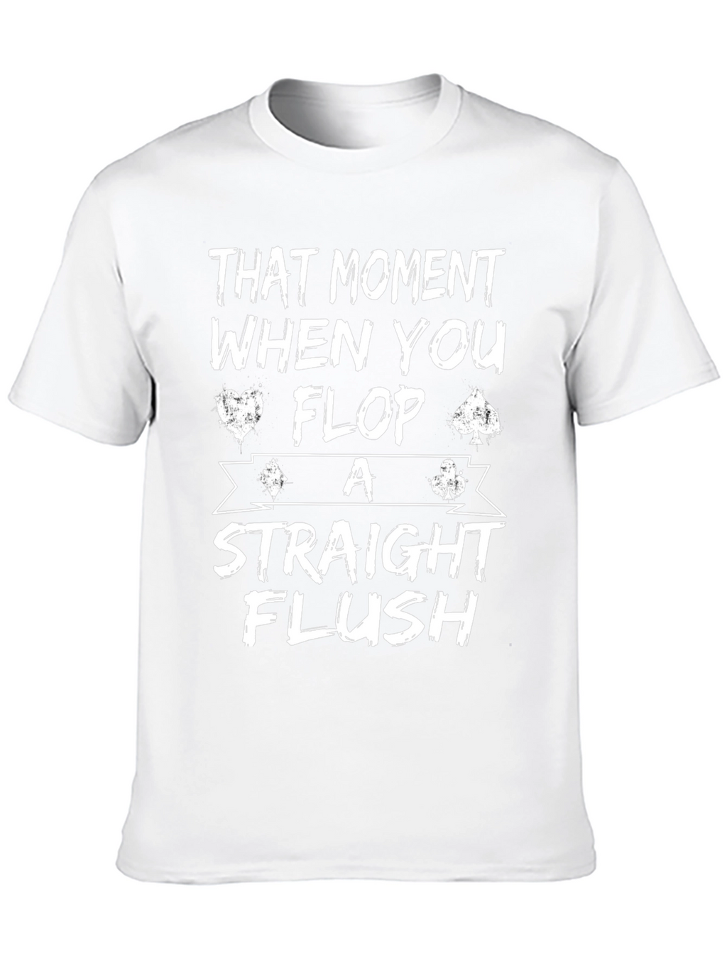 That Moment When You Flop A Straight Flush T-Shirt
